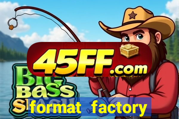 format factory windows 7